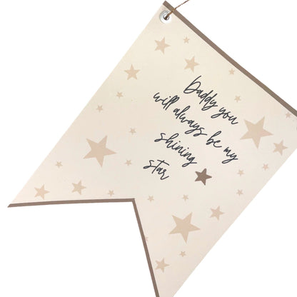 Daddy you will always be my shining star, Fathers Day banner flag, beautiful gift for dad/daddy/Father wall decoration